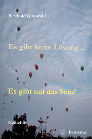 Gutowski, B. Es gibt keine Lösung ... Es gibt nur das Sein!