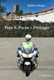 Schulze, S.: Pepe S. Fuchs - Feldjäger